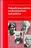 Poland's Journalists: Professionalism and Politics (Cambridge Russian, Soviet and Post-Soviet Studies, Series Number 66)