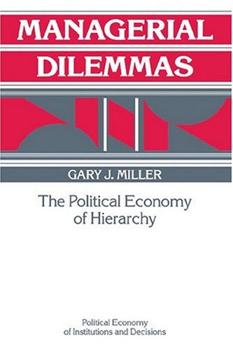 Book Cover Managerial Dilemmas: The Political Economy of Hierarchy (Political Economy of Institutions and Decisions)