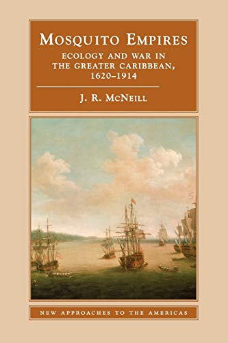 Book Cover Mosquito Empires: Ecology and War in the Greater Caribbean, 1620â€“1914 (New Approaches to the Americas)