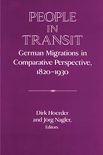 People in Transit: German Migrations in Comparative Perspective, 1820â€“1930 (Publications of the German Historical Institute)