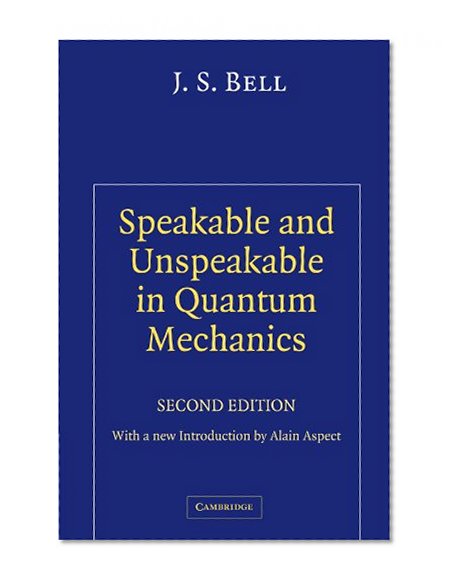 Book Cover Speakable and Unspeakable in Quantum Mechanics: Collected Papers on Quantum Philosophy