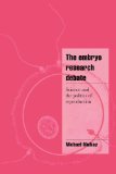 The Embryo Research Debate: Science and the Politics of Reproduction (Cambridge Cultural Social Studies)
