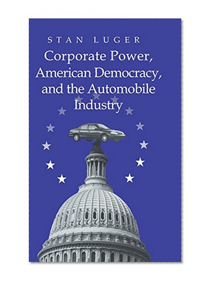 Book Cover Corporate Power, American Democracy, and the Automobile Industry