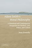 Adam Smith's Moral Philosophy: A Historical and Contemporary Perspective on Markets, Law, Ethics, and Culture