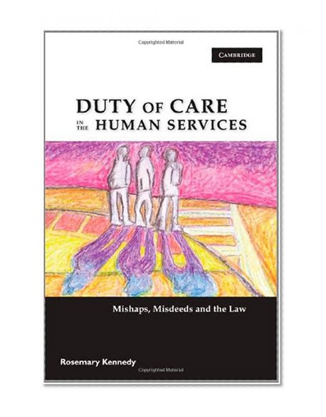 Duty of Care in the Human Services: Mishaps, Misdeeds and the Law