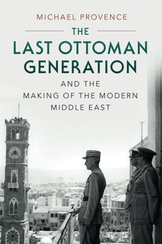 Book Cover The Last Ottoman Generation and the Making of the Modern Middle East