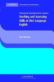 Teaching and Assessing Skills in First Language English (Cambridge International Examinations)