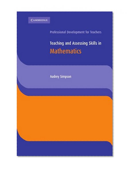 Teaching and Assessing Skills in Mathematics (Cambridge International Examinations)