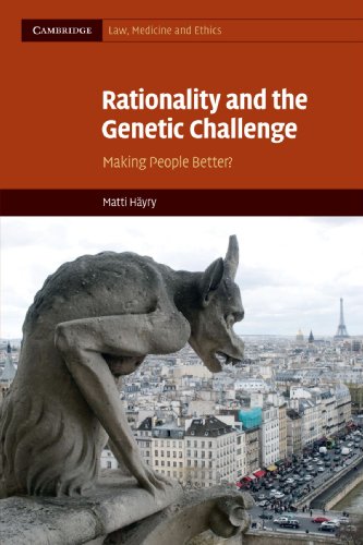 Rationality and the Genetic Challenge: Making People Better? (Cambridge Law, Medicine and Ethics)