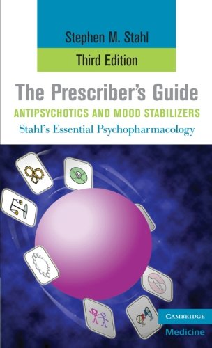 The Prescriber's Guide, Antipsychotics and Mood Stabilizers (Stahl's Essential Psychopharmacology: Antipsychotics & Mood)