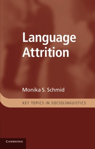 Language Attrition (Key Topics in Sociolinguistics)
