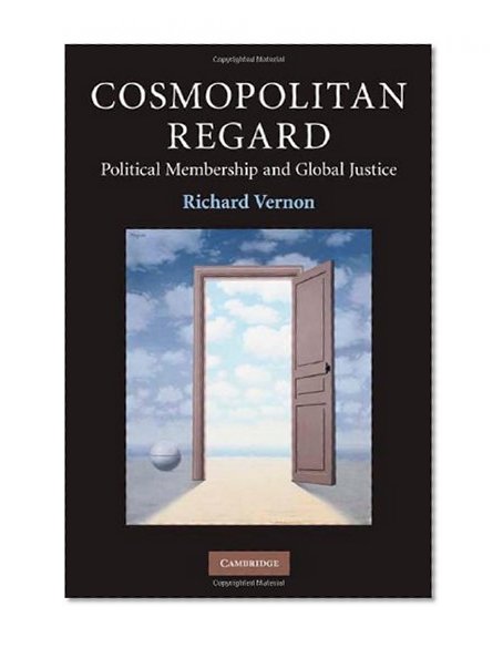Cosmopolitan Regard: Political Membership and Global Justice (Contemporary Political Theory)