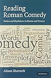 Reading Roman Comedy: Poetics and Playfulness in Plautus and Terence (W.B. Stanford Memorial Lectures)