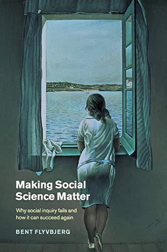 Book Cover Making Social Science Matter: Why Social Inquiry Fails and How it Can Succeed Again