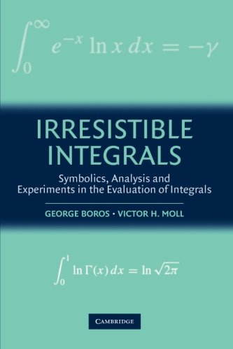 Book Cover Irresistible Integrals: Symbolics, Analysis and Experiments in the Evaluation of Integrals