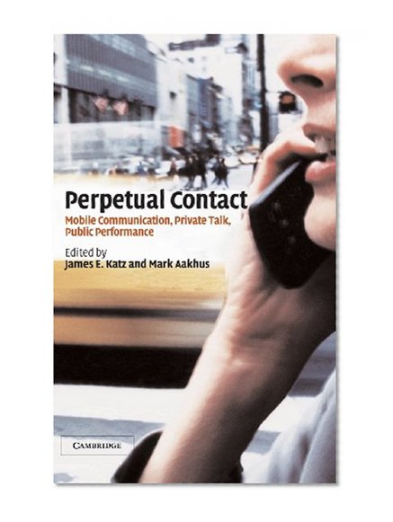 Book Cover Perpetual Contact: Mobile Communication, Private Talk, Public Performance
