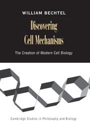 Book Cover Discovering Cell Mechanisms: The Creation of Modern Cell Biology (Cambridge Studies in Philosophy and Biology)