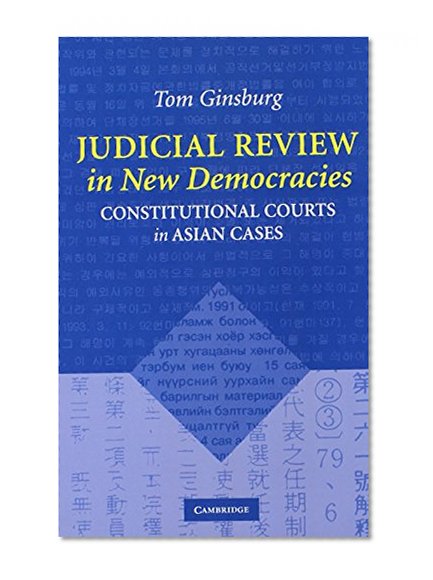 Judicial Review in New Democracies: Constitutional Courts in Asian Cases