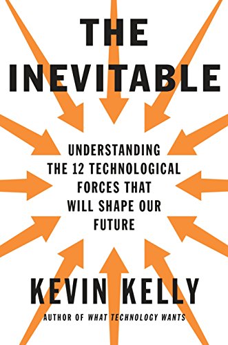 Book Cover The Inevitable: Understanding the 12 Technological Forces That Will Shape Our Future