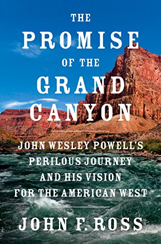 Book Cover The Promise of the Grand Canyon: John Wesley Powell's Perilous Journey and His Vision for the American West