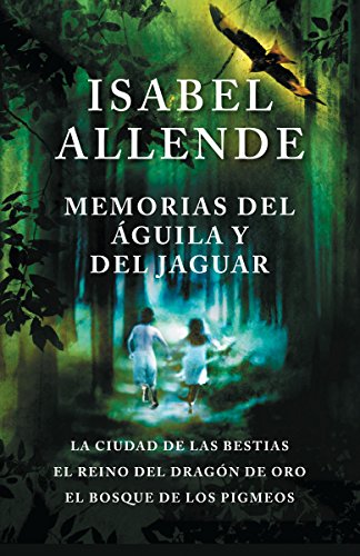 Book Cover Memorias del águila y el jaguar: La ciudad de las bestias, El reino del Dragon de Oro, y El Bosque de los Pigmeos (Spanish Edition)