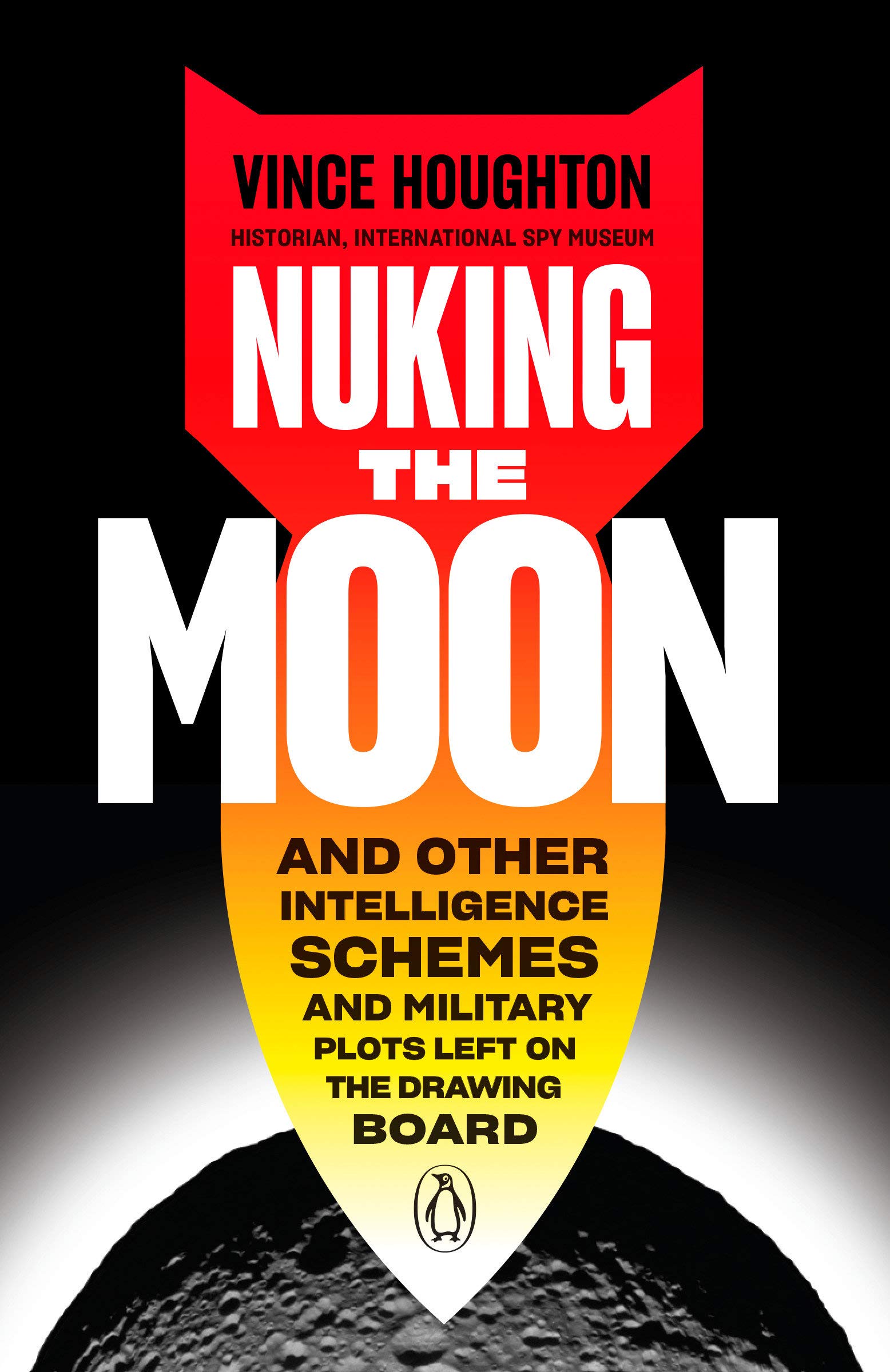 Book Cover Nuking the Moon: And Other Intelligence Schemes and Military Plots Left on the Drawing Board