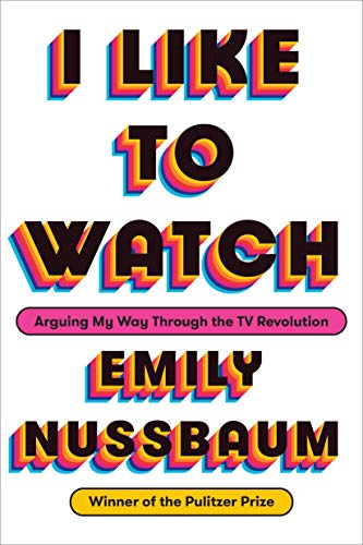 Book Cover I Like to Watch: Arguing My Way Through the TV Revolution