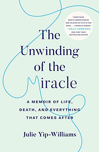 Book Cover The Unwinding of the Miracle: A Memoir of Life, Death, and Everything That Comes After