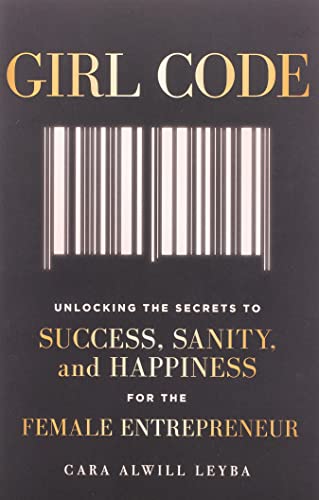 Book Cover Girl Code: Unlocking the Secrets to Success, Sanity, and Happiness for the Female Entrepreneur