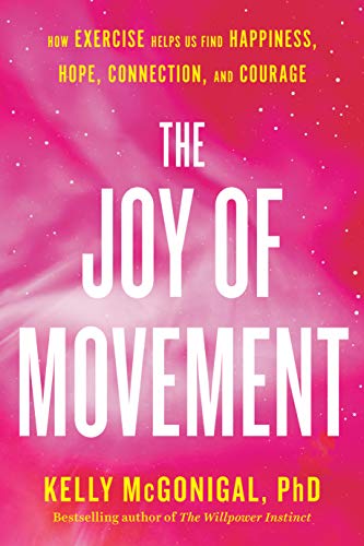 Book Cover The Joy of Movement: How exercise helps us find happiness, hope, connection, and courage