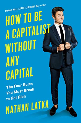 Book Cover How to Be a Capitalist Without Any Capital: The Four Rules You Must Break To Get Rich