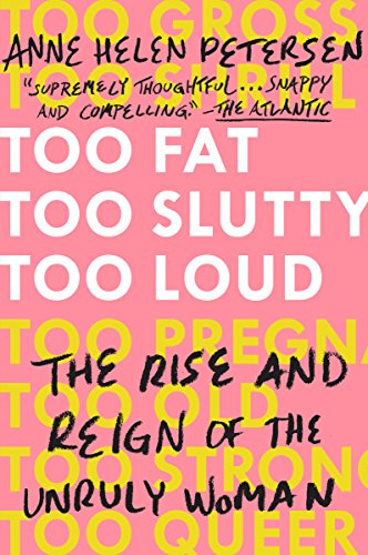 Book Cover Too Fat, Too Slutty, Too Loud: The Rise and Reign of the Unruly Woman