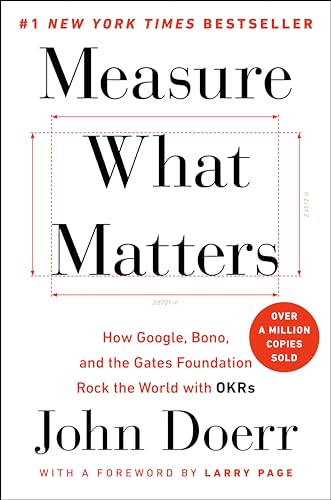 Book Cover Measure What Matters: How Google, Bono, and the Gates Foundation Rock the World with OKRs