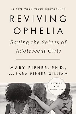 Book Cover Reviving Ophelia 25th Anniversary Edition: Saving the Selves of Adolescent Girls