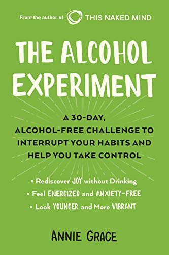 Book Cover The Alcohol Experiment: A 30-day, Alcohol-Free Challenge to Interrupt Your Habits and Help You Take Control
