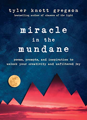 Book Cover Miracle in the Mundane: Poems, Prompts, and Inspiration to Unlock Your Creativity and Unfiltered Joy