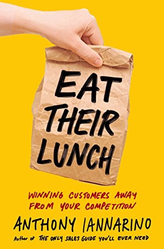 Book Cover Eat Their Lunch: Winning Customers Away from Your Competition
