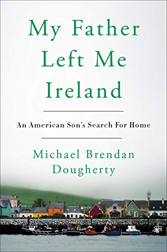 Book Cover My Father Left Me Ireland: An American Son's Search For Home