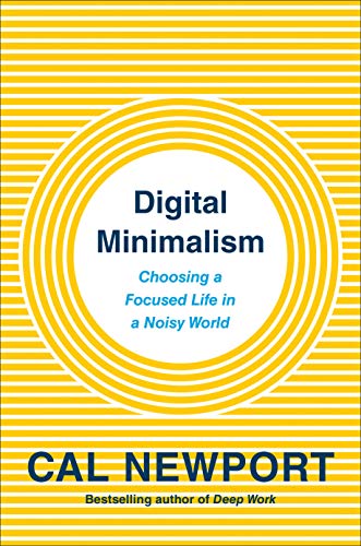 Book Cover Digital Minimalism: Choosing a Focused Life in a Noisy World