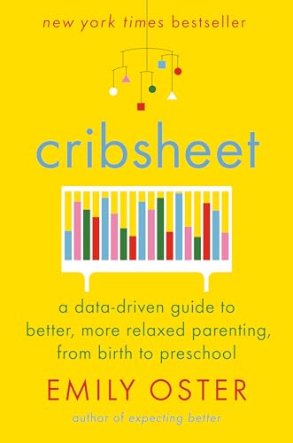Book Cover Cribsheet: A Data-Driven Guide to Better, More Relaxed Parenting, from Birth to Preschool (The ParentData Series)