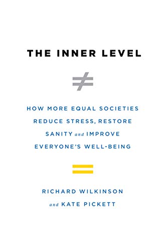 Book Cover The Inner Level: How More Equal Societies Reduce Stress, Restore Sanity and Improve Everyone's Well-Being
