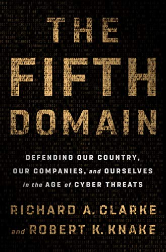 Book Cover The Fifth Domain: Defending Our Country, Our Companies, and Ourselves in the Age of Cyber Threats
