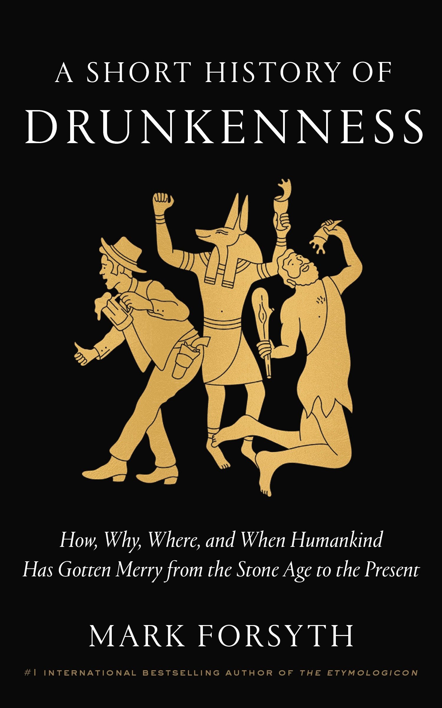 Book Cover A Short History of Drunkenness: How, Why, Where, and When Humankind Has Gotten Merry from the Stone Age to the Present
