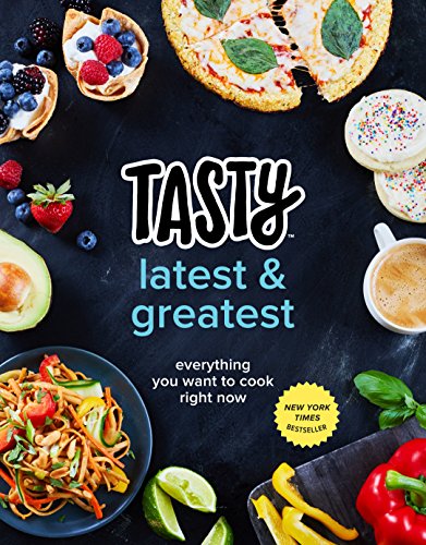 Book Cover Tasty Latest and Greatest: Everything You Want to Cook Right Now (An Official Tasty Cookbook)