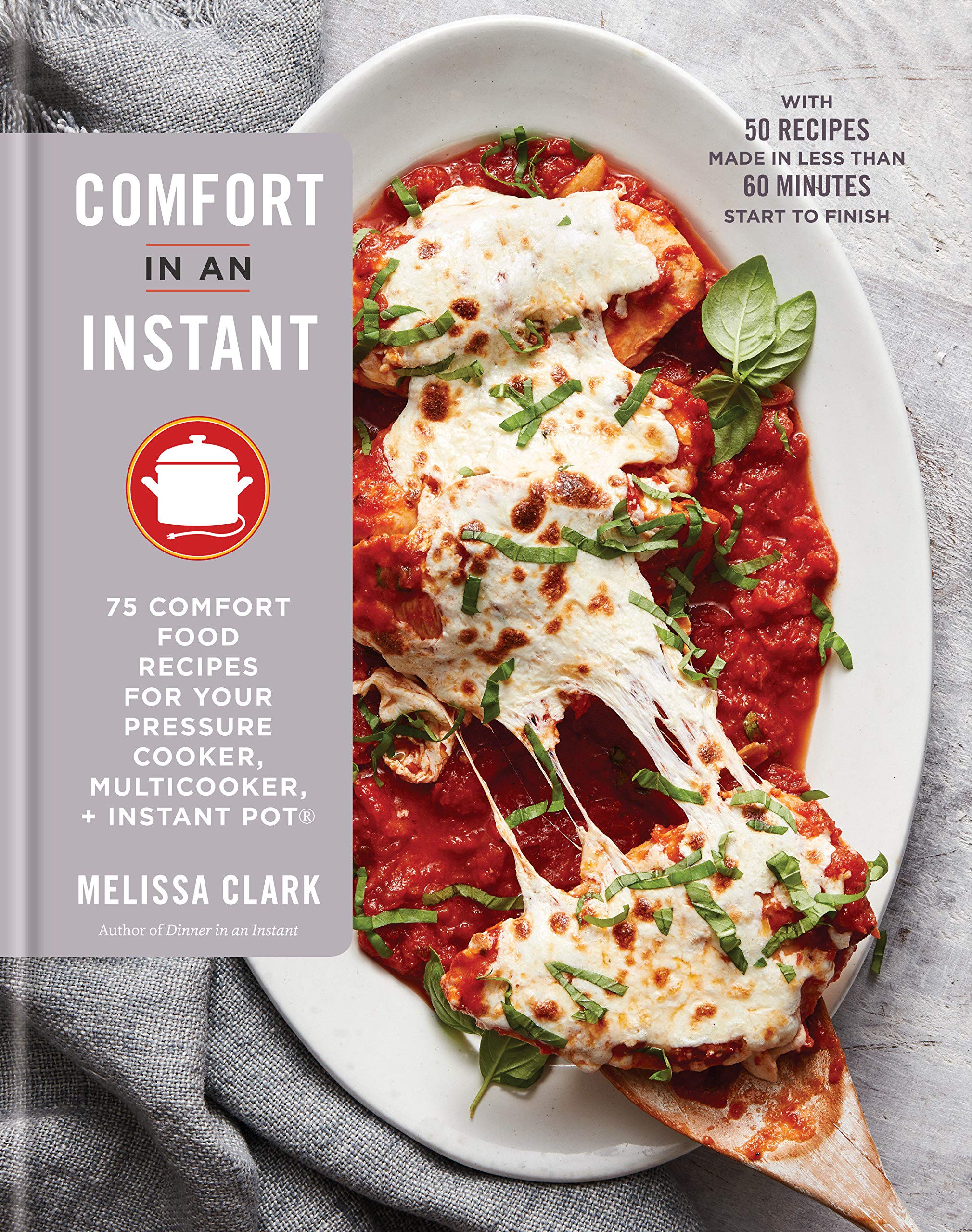 Book Cover Comfort in an Instant: 75 Comfort Food Recipes for Your Pressure Cooker, Multicooker, and Instant Pot®: A Cookbook