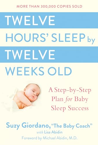 Book Cover Twelve Hours' Sleep by Twelve Weeks Old: A Step-by-Step Plan for Baby Sleep Success