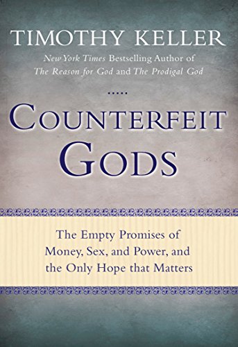 Book Cover Counterfeit Gods: The Empty Promises of Money, Sex, and Power, and the Only Hope that Matters