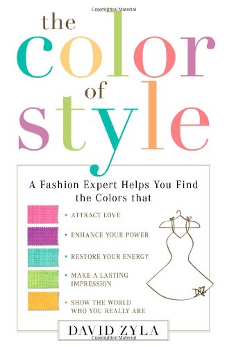 Book Cover The Color of Style: A Fashion Expert Helps You Find Colors that Attract Love, Enhance Your Power, Restore Your Energy, Make a Lasting Impression, Show the World Who You Really Are
