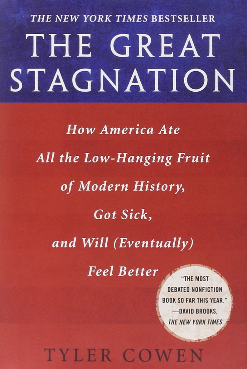 Book Cover The Great Stagnation: How America Ate All the Low-hanging Fruit of Modern History, Got Sick, and Will (Eventually) Feel Better