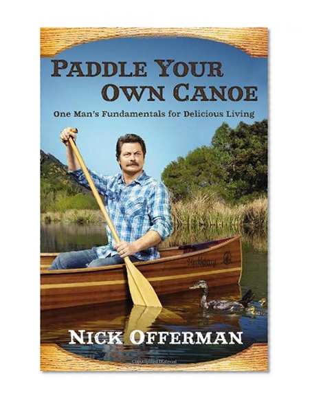 Book Cover Paddle Your Own Canoe: One Man's Fundamentals for Delicious Living